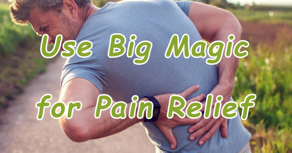 Use Big Magic for Pain Relief