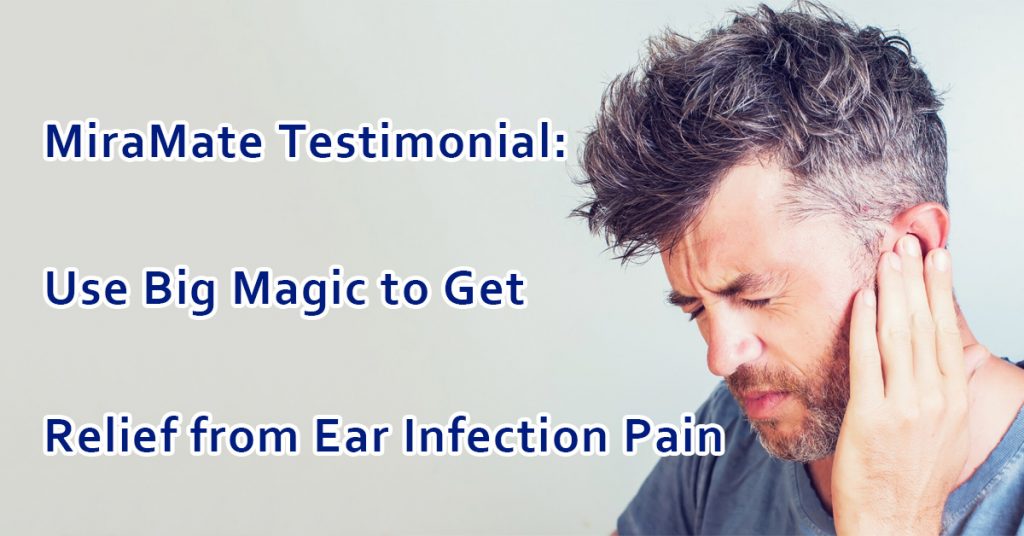 Use Big Magic to Get Relief from Ear Infection Pain
