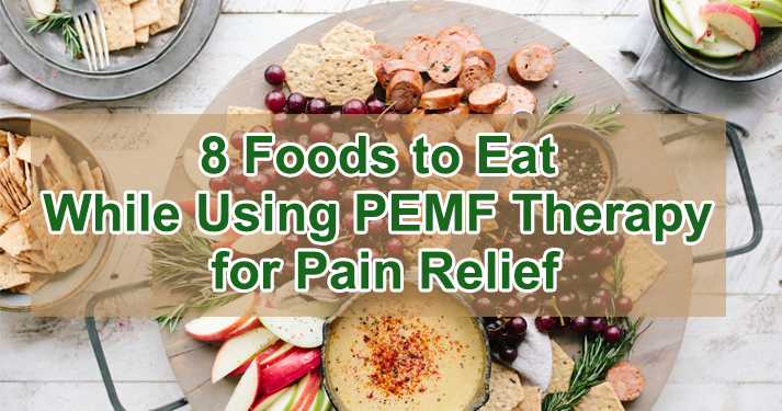 8 Foods to Eat While Using PEMF Therapy for Pain Relief