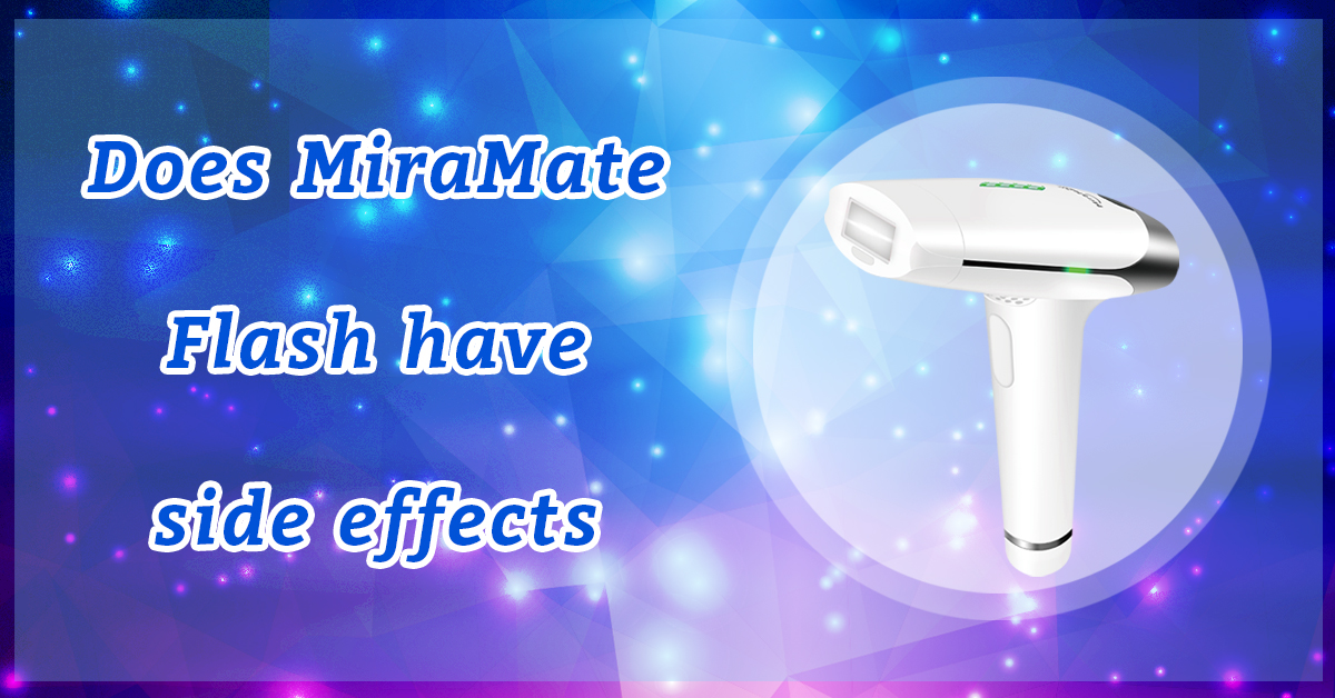 Does MiraMate Flash have side effects