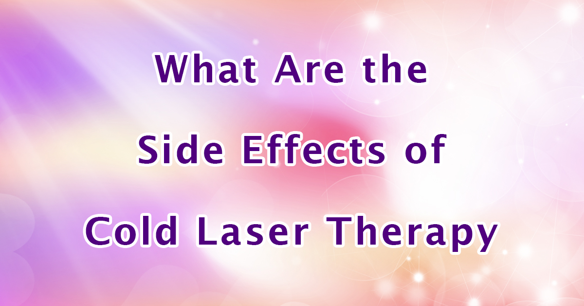 What Are the Side Effects of Cold Laser Therapy