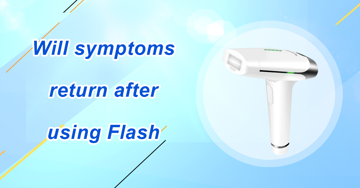 Will symptoms return after using Flash