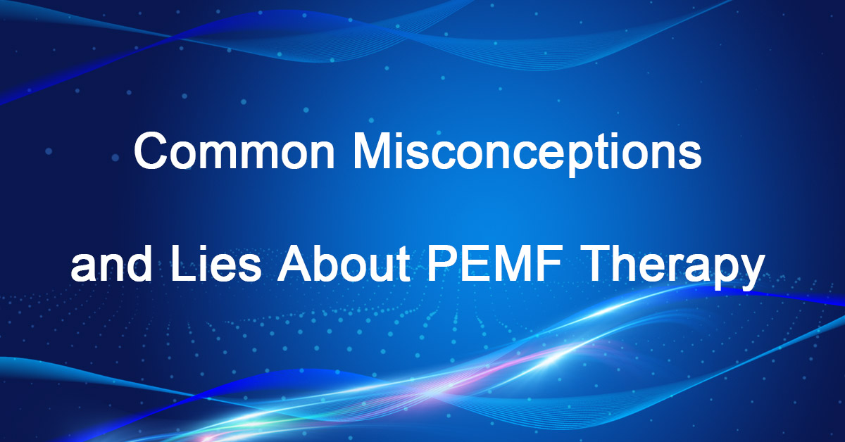 Common Misconceptions and Lies About PEMF Therapy