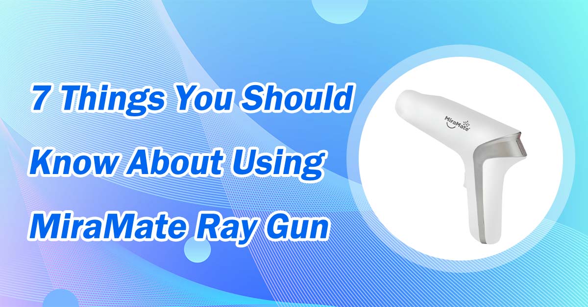 7 Things You Should Know About Using MiraMate Ray Gun