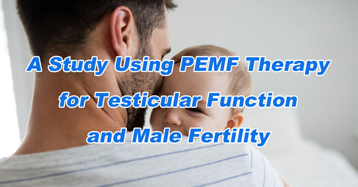 A Study Using PEMF Therapy for Testicular Function and Male Fertility