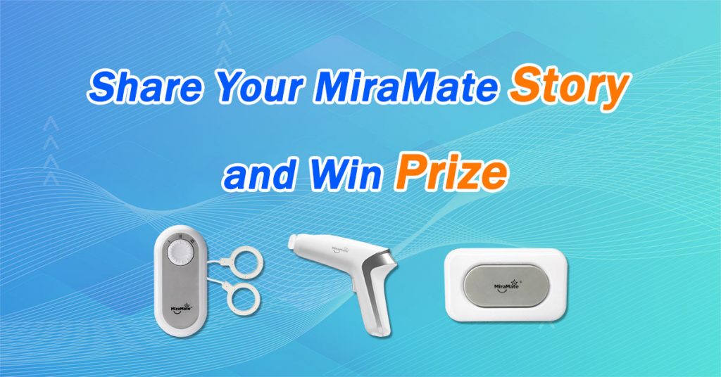 Share Your MiraMate Story and Win Prize